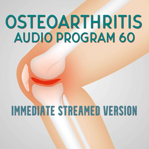 image of knee joint with inflamation denoting osteoarthritis. with text  which reads Osteoarthritis Audio Program 60, immediate streamed version