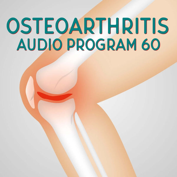 Osteoarthritis Audio Program 60 - helping to make life easier!
