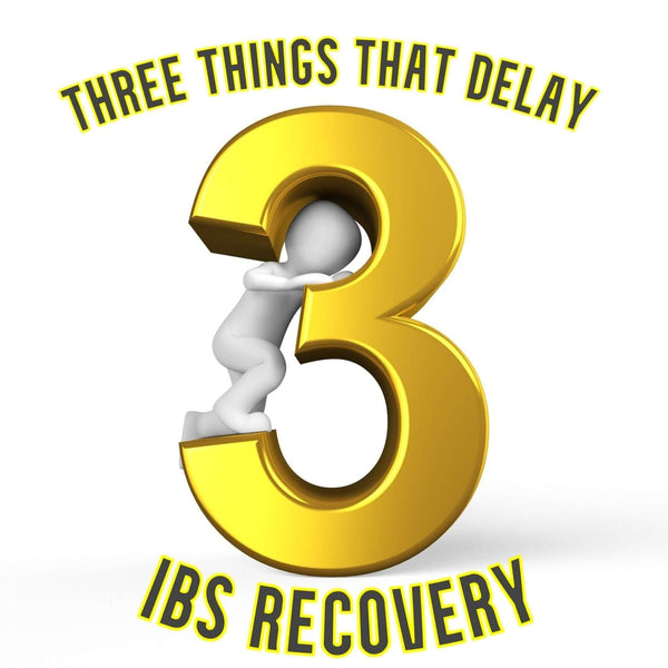 Three things that delay  IBS recovery & what to do about them