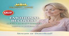 Load image into Gallery viewer, Advertisement for 'Emotional Recovery After Breast Cancer' audio program by Healthy Audio Hypnosis with a woman holding her chest.